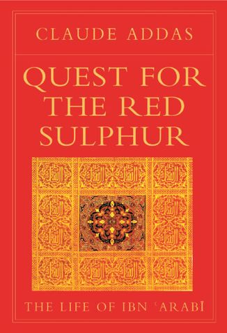 Quest for the Red Sulphur: The Life of Ibn 'Arabi (Golden Palm)