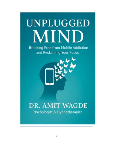 Unplugged Mind  Breaking Free from Mobile Addiction &  Reclaiming Your Focus