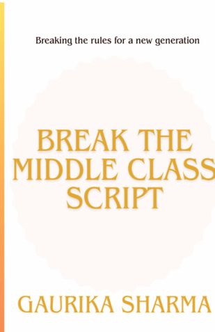 Break The Middle Class Script by Gaurika Sharma