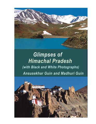 Glimpses of Himachal Pradesh with Sample Itinerary  (with B & W photography)