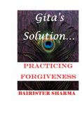 Gita's Solution: PRACTICING FORGIVENESS