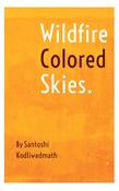 Wildfire Colored Skies. Short Poems and Sayings