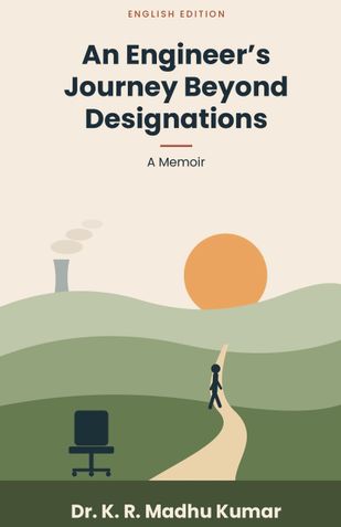 An Engineer's Journey Beyond Designations: A Memoir