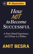 How Not to Become Successful:  A First-Hand Experience of  a non-IITian & a non-IIMite.