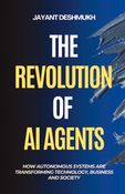 The Revolution of AI Agents: How Autonomous Systems are Transforming Technology, Business and Society
