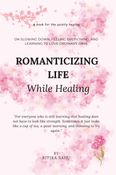 Romanticizing Life While Healing