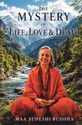 THE MYSTERY OF LIFE, LOVE AND DEATH