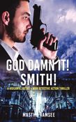 God Damn It! Smith! a vigilante justice - noir detective action thriller