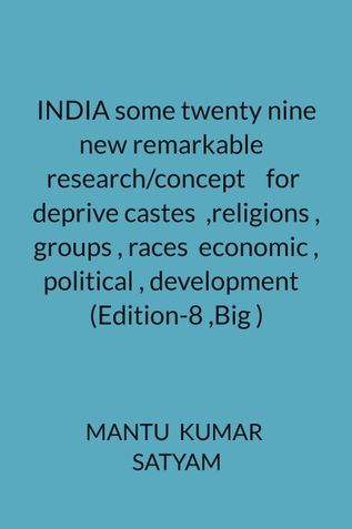 INDIA some twenty nine  new remarkable   research/concept    for  deprive castes  ,religions , groups , races  economic , political , development   (Edition-8 ,Big )