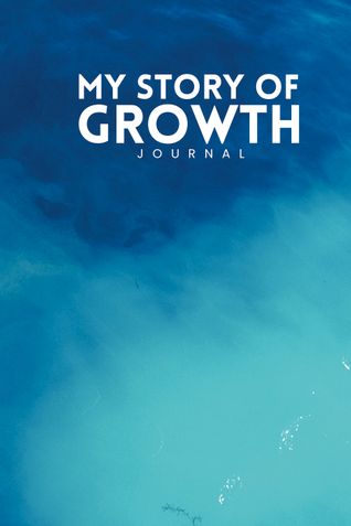 My story of growth: A journal for daily self-improvement and growth