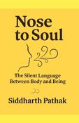 Nose to Soul: The Silent Language Between Body and Being