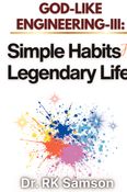 God-Like Engineering-III: Simple Habits for Legendary Life