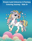 Dream - Land Unicorns: A Fantasy Coloring Journey - Kids 3+