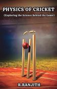 Physics of Cricket: Exploring the Science behind the game