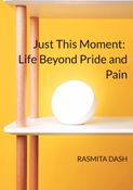 Just This Moment:  Life Beyond Pride and Pain