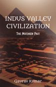 Indus Valley Civilization: The Mistaken Past