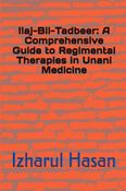 Ilaj-Bil-Tadbeer: A Comprehensive Guide to Regimental Therapies in Unani Medicine