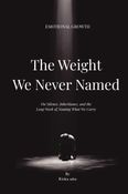 The weight we never named