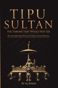 Tipu Sultan The Throne that Would not Die