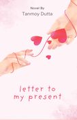 LETTER TO MY PRESENT