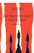 BAD, BADDER AND THE WORST