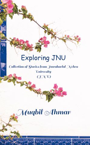 Exploring JNU: An Insider's Experiences of Jawaharlal Nehru University