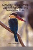 Sanskrit Roots to Verbs VIII Ashirling Benedictive Mood