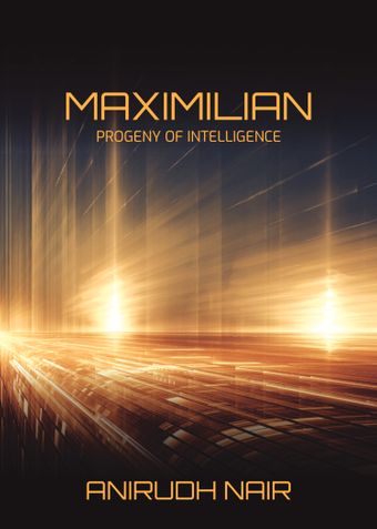 Maximilian: Progeny of Intelligence