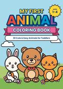 My First Animal Coloring Book: 30 Cute & Easy Animals for Toddlers Ages 1-4 | Big, Bold Pictures to Color and Learn