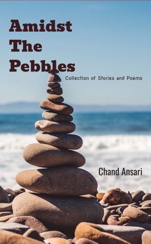 Amidst the Pebbles: Collection of Stories and Poems