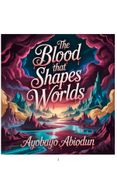 The Blood That Shapes Worlds