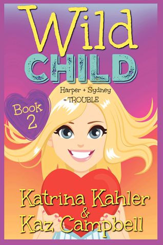 WILD CHILD - Book 2 - Harper + Sydney = TROUBLE