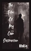 The Echo Of My Own Destruction