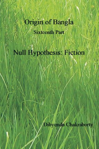 Origin of Bangla Sixteenth Part Null Hypothesis: Fiction