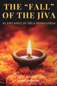 The “Fall” of the Jīva, as Explained by Śrīla Prabhupāda