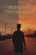 BETWEEN TWO WORLDS