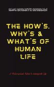 The How's, Why's & What's of Human Life