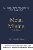 An Internal Auditor's Field Guide: Metal Mining (India Edition)