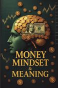 Money, Mindset & Meaning: Break free from emotional spending, scarcity thinking, and anxiety with a practical system to transform your money mindset.