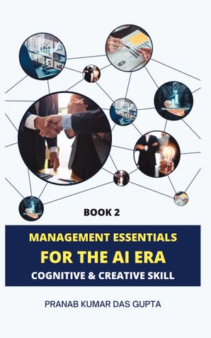 MANAGEMENT ESSENTIALS FOR THE AI ERA: Cognitive & Creative Skill (Book 2)