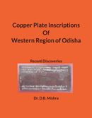 Copper Plate Inscriptions Of Western Region of Odisha (Recent Discoveries)