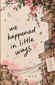 we happened in little ways