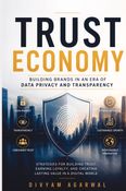 Trust Economy: Building Brands in an Era of Data Privacy and Transparency
