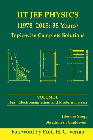 IIT JEE PHYSICS (1978-2015: 38 Years) Volume II: Heat, Electromagnetism and Modern Physics