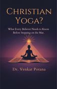 Christian Yoga? What Every Believer Needs to Know Before Stepping on the Mat