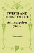 TWISTS AND TURNS OF LIFE....AS IT SURPRISES YOU