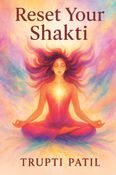 Reset Your Shakti: A Practical Guide to Feminine Energy & Yogic Awakening