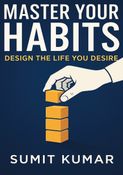 MASTER YOUR HABITS: DESIGN THE LIFE YOUR DESIRE