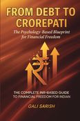 "From Debt to Crorepati: The Psychology-Based Blueprint for Financial Freedom"