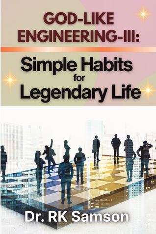 God-Like Engineering-III: Simple Habits for Legendary Life
